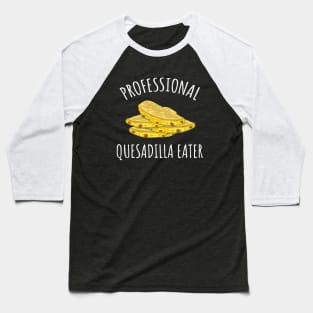 Professional Quesadilla Eater Baseball T-Shirt